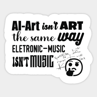 AI-Art Ins't Art The Same Way As... Sticker